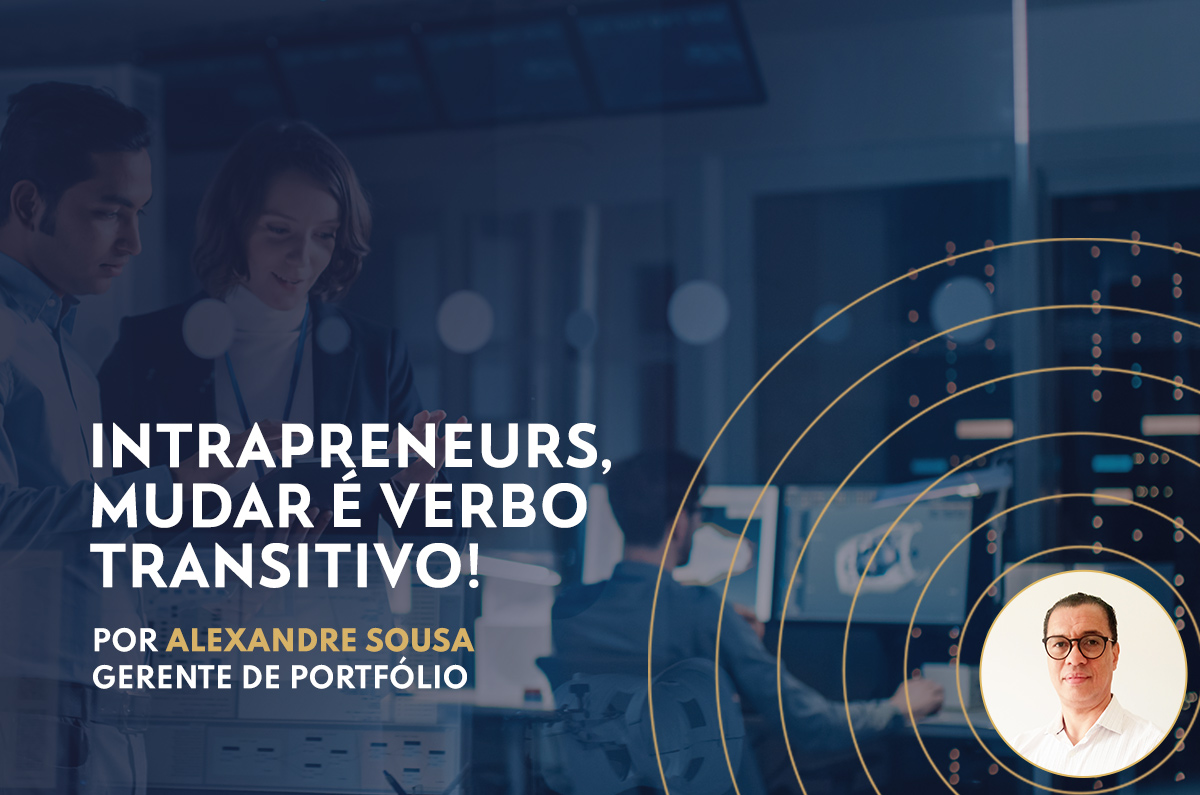 Intrapreneurs, mudar é verbo transitivo!