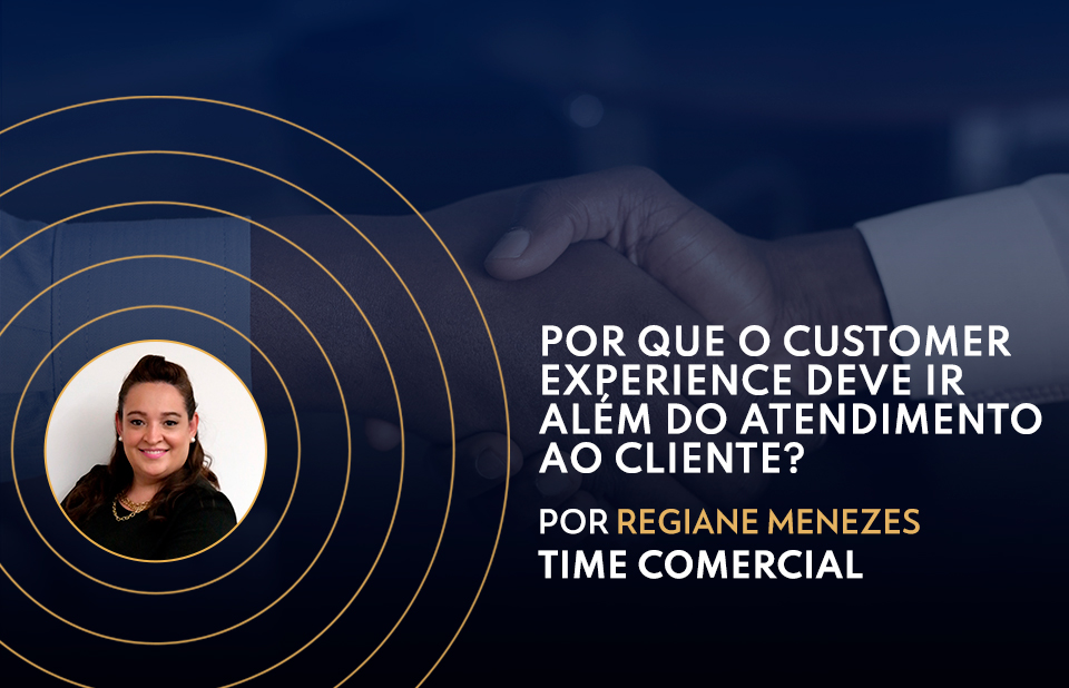 Por que o Customer Experience deve ir além do atendimento ao cliente?