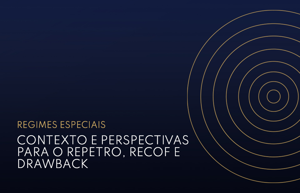 Regimes Especiais: Contexto e perspectivas para o Repetro, RECOF e Drawback