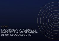 Whitepaper Segurança, ataques de hackers e a importância de um cloud seguro