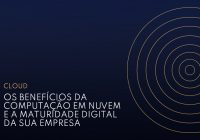 e-book Os benefícios da computação em nuvem e a maturidade digital da sua empresa